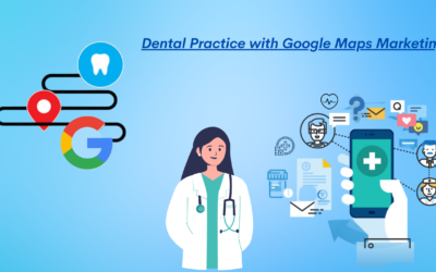Boost Your Dental Practice’s Visibility with Google Maps Marketing